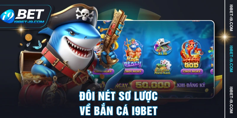 Đôi nét sơ lược về bắn cá I9BET