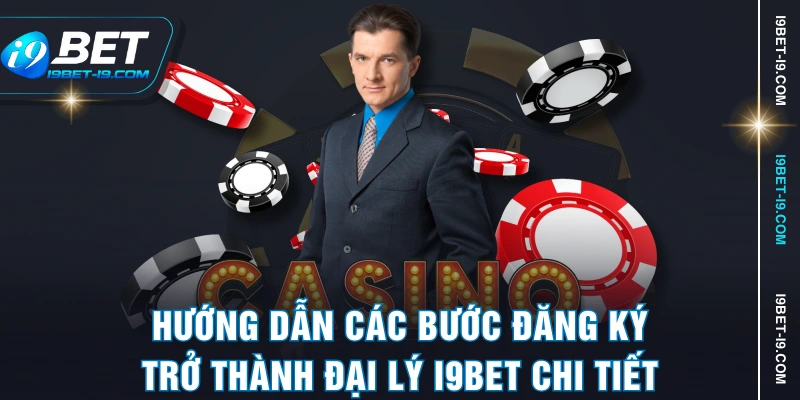 Hướng dẫn các bước đăng ký trở thành đại lý I9BET chi tiết