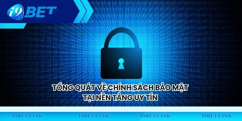 Tổng quát về chính sách bảo mật tại nền tảng uy tín 