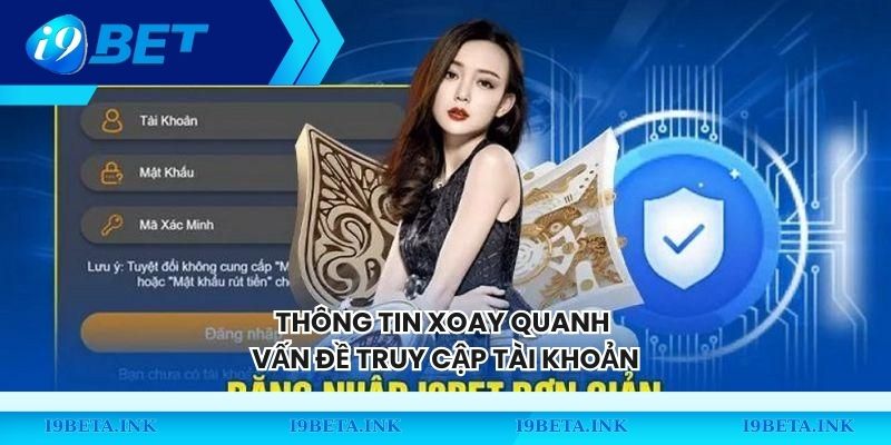 Thông tin xoay quanh vấn đề truy cập tài khoản