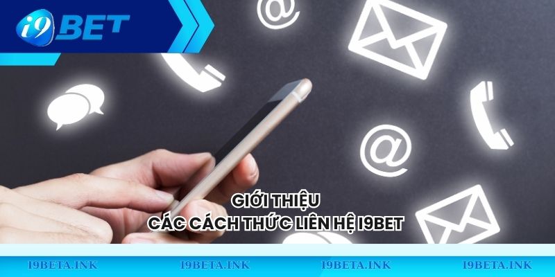 Giới thiệu các cách thức liên hệ I9BET